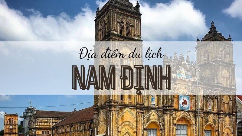 Khám phá và trải nghiệm du lịch Nam Định